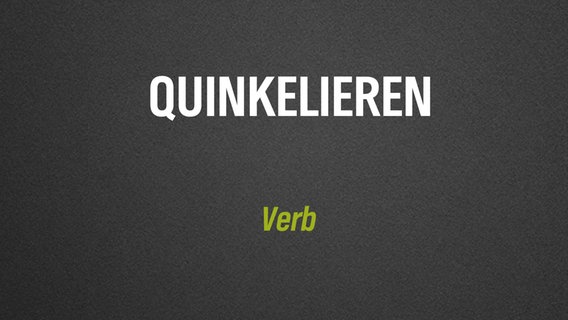 Ein selten verwendetes deutsches Wort steht auf grauem Hintergrund geschrieben: "quinkelieren". © NDR/N-JOY 